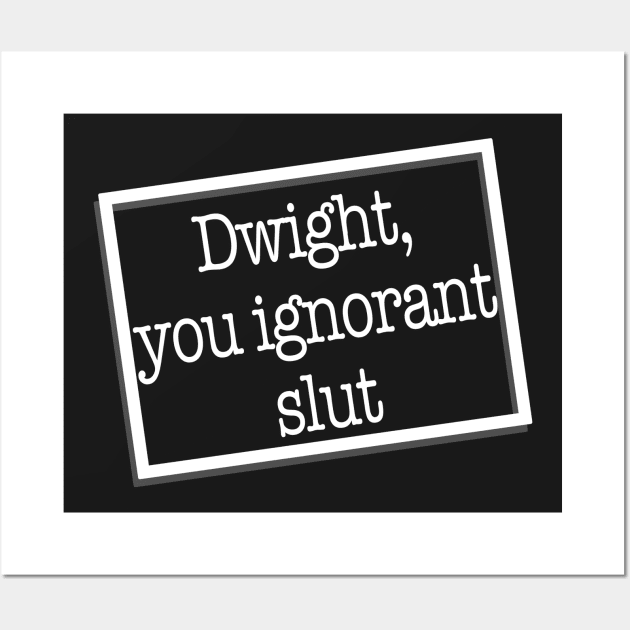 dwight you ignorant slut Wall Art by shawnalizabeth